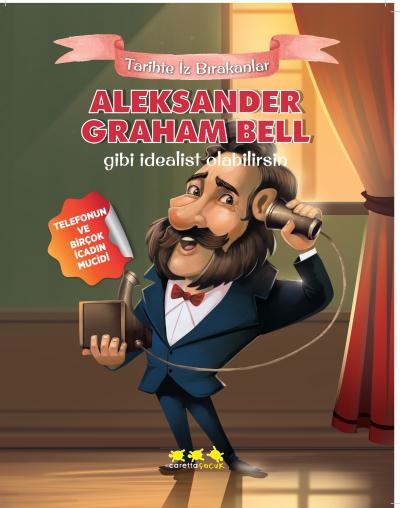 Tarihte İz Bırakanlar-Aleksander Graham Bell Gibi İdealist Olabilirsin