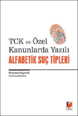 TCK ve Özel Kanunlarda Yazılı Alfabetik Suç Tipleri