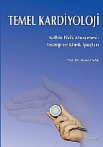 Temel Kardiyoloji Kalbin Fizik Muayenesi: Tekniği ve Klinik İpuçları