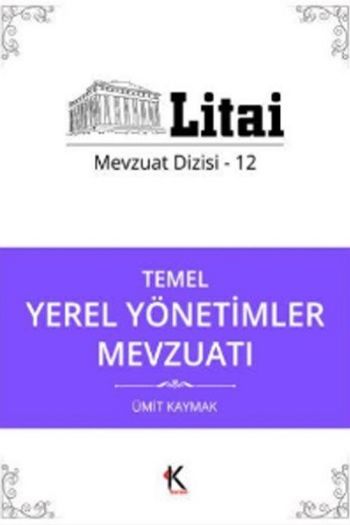 Temel Yerel Yönetimler Mevzuatı - Litai Mevzuat Dizisi-12