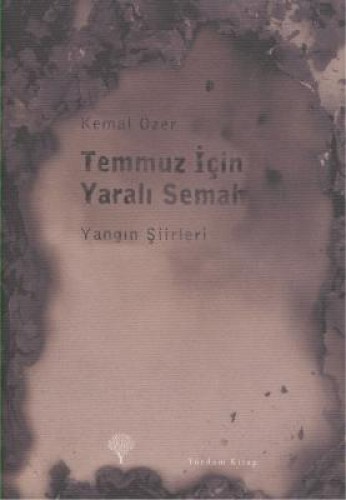 Temmuz İçin Yaralı Semah  Yangın Şiirleri (Ciltli)