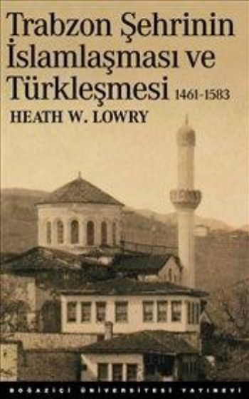 Trabzon Şehrinin İslamlaşma ve Türkleşmesi (1461-1583) %17 indirimli H