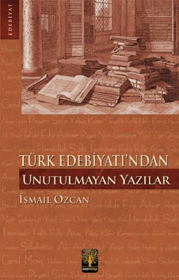 Türk Edebiyatından Unutulmayan Yazılar %17 indirimli İsmail Özcan