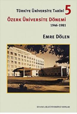 Türkiye Üniversite Tarihi 5 - Özerk Üniversite Dönemi 1946 -1981