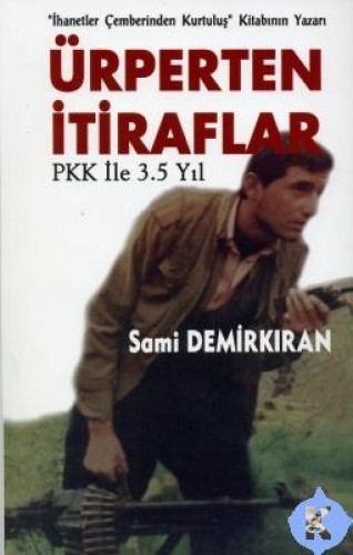 Ürperten İtiraflar-PKK ile 3,5 Yıl %17 indirimli Sami Demirkıran