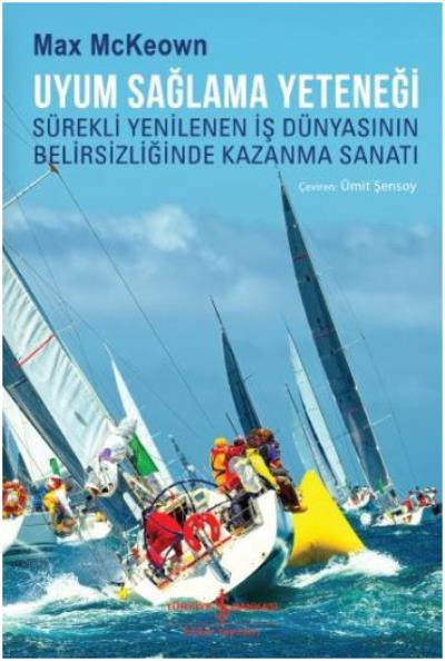 Uyum Sağlama Yeteneği - Sürekli Yenilenen İş Dünyasının Belirsizliğinde Kazanma Sanatı