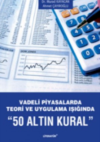 Vadeli Piyasalarda Teori ve Uygulama Işığında 50 Altın Kural