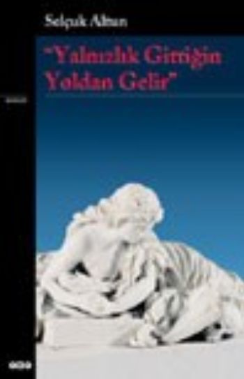 Yalnızlık Gittiğin Yoldan Gelir