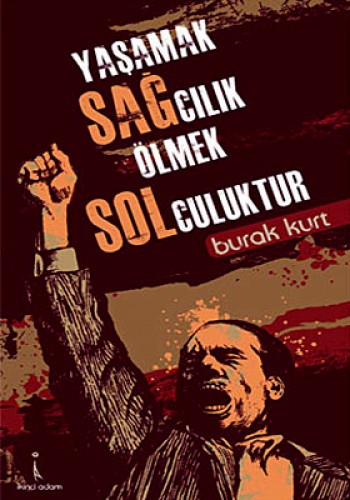 Yaşamak Sağcılık Ölmek Solculuktur